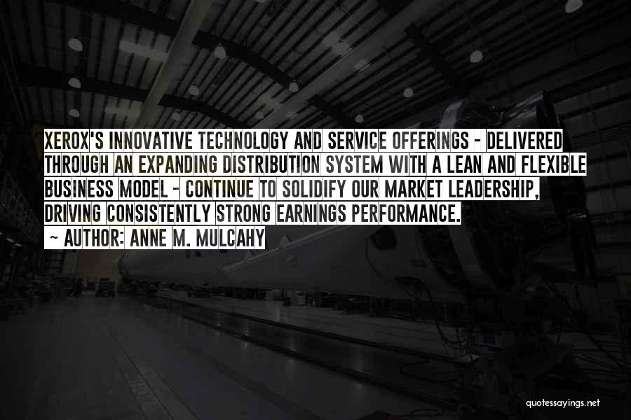 Anne M. Mulcahy Quotes: Xerox's Innovative Technology And Service Offerings - Delivered Through An Expanding Distribution System With A Lean And Flexible Business Model