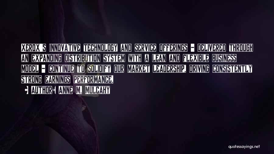 Anne M. Mulcahy Quotes: Xerox's Innovative Technology And Service Offerings - Delivered Through An Expanding Distribution System With A Lean And Flexible Business Model