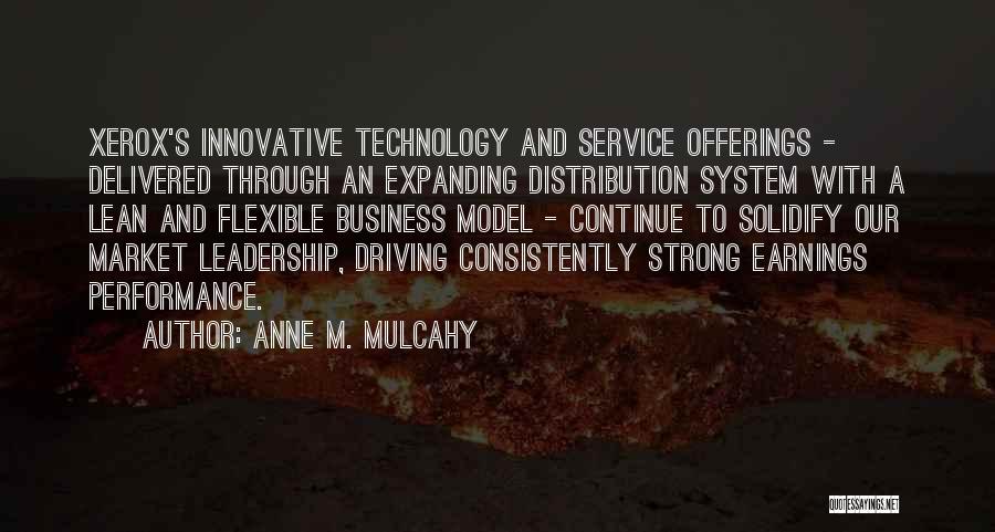 Anne M. Mulcahy Quotes: Xerox's Innovative Technology And Service Offerings - Delivered Through An Expanding Distribution System With A Lean And Flexible Business Model