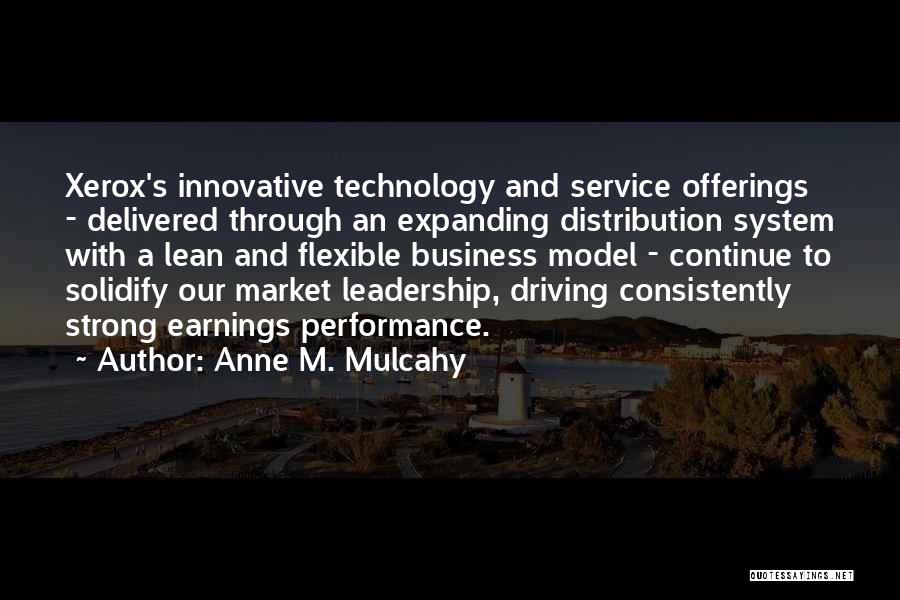 Anne M. Mulcahy Quotes: Xerox's Innovative Technology And Service Offerings - Delivered Through An Expanding Distribution System With A Lean And Flexible Business Model