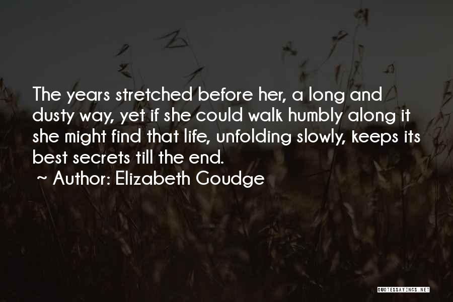 Elizabeth Goudge Quotes: The Years Stretched Before Her, A Long And Dusty Way, Yet If She Could Walk Humbly Along It She Might