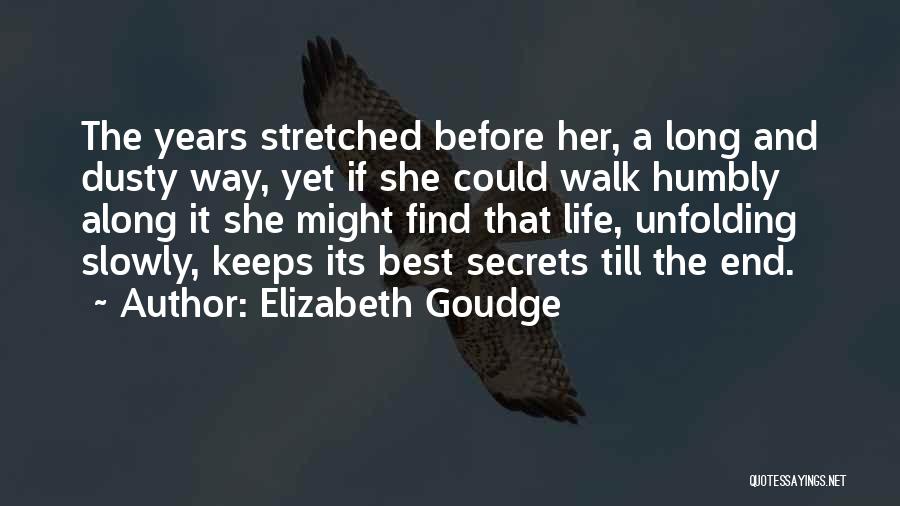 Elizabeth Goudge Quotes: The Years Stretched Before Her, A Long And Dusty Way, Yet If She Could Walk Humbly Along It She Might