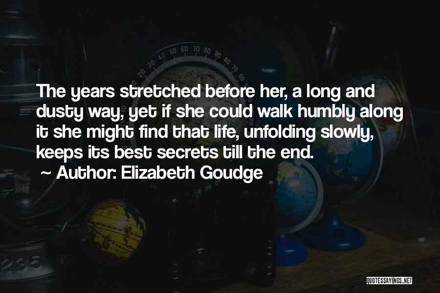 Elizabeth Goudge Quotes: The Years Stretched Before Her, A Long And Dusty Way, Yet If She Could Walk Humbly Along It She Might