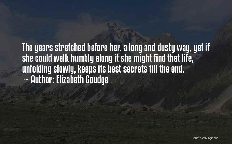 Elizabeth Goudge Quotes: The Years Stretched Before Her, A Long And Dusty Way, Yet If She Could Walk Humbly Along It She Might