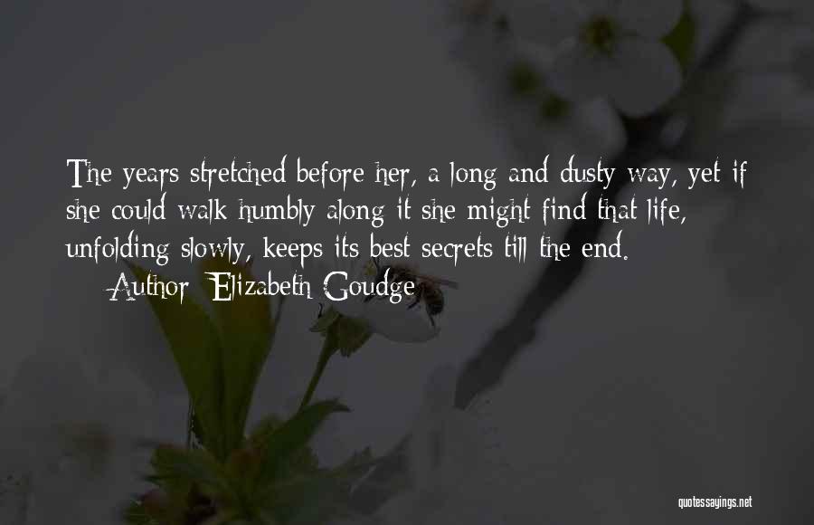 Elizabeth Goudge Quotes: The Years Stretched Before Her, A Long And Dusty Way, Yet If She Could Walk Humbly Along It She Might