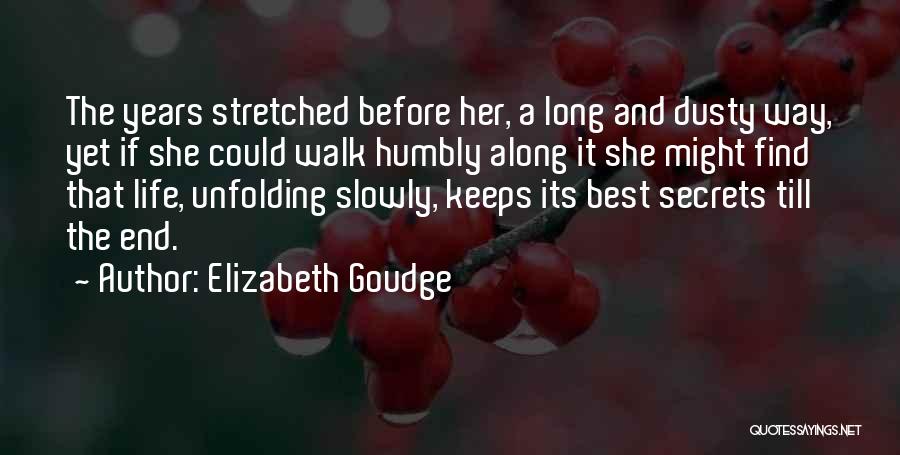 Elizabeth Goudge Quotes: The Years Stretched Before Her, A Long And Dusty Way, Yet If She Could Walk Humbly Along It She Might