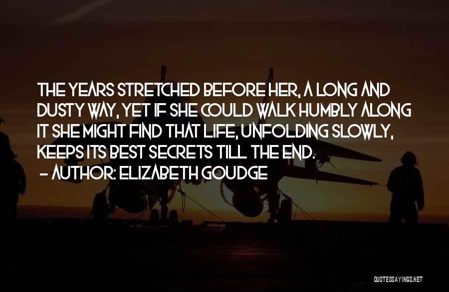 Elizabeth Goudge Quotes: The Years Stretched Before Her, A Long And Dusty Way, Yet If She Could Walk Humbly Along It She Might