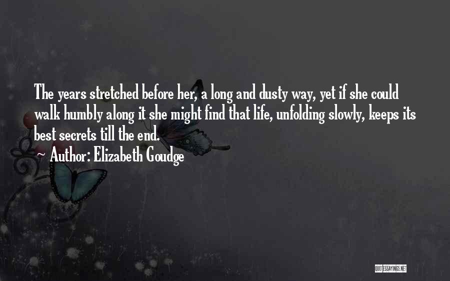 Elizabeth Goudge Quotes: The Years Stretched Before Her, A Long And Dusty Way, Yet If She Could Walk Humbly Along It She Might