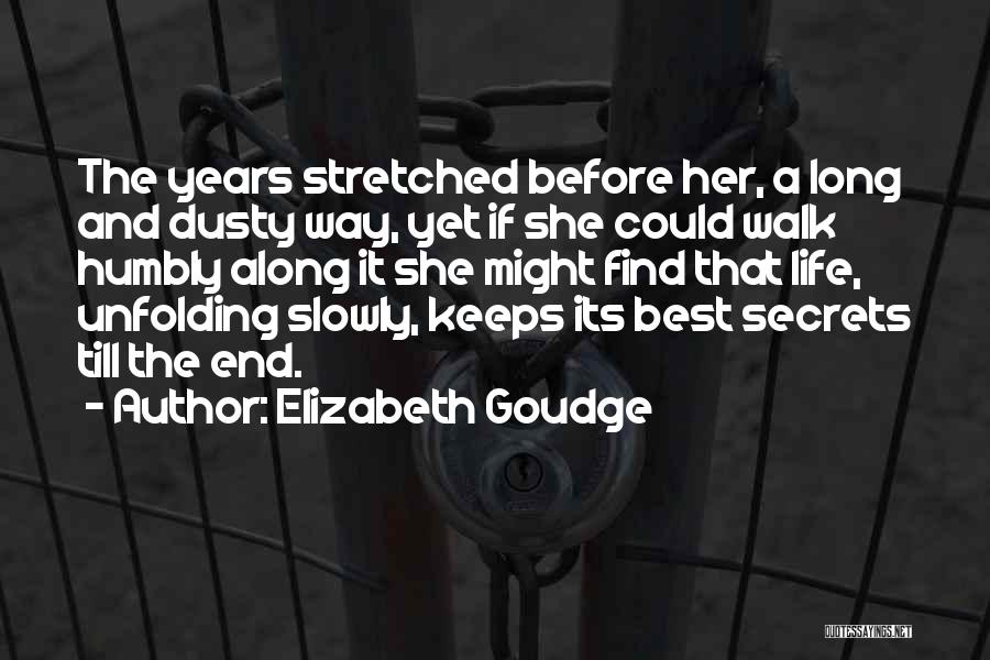 Elizabeth Goudge Quotes: The Years Stretched Before Her, A Long And Dusty Way, Yet If She Could Walk Humbly Along It She Might
