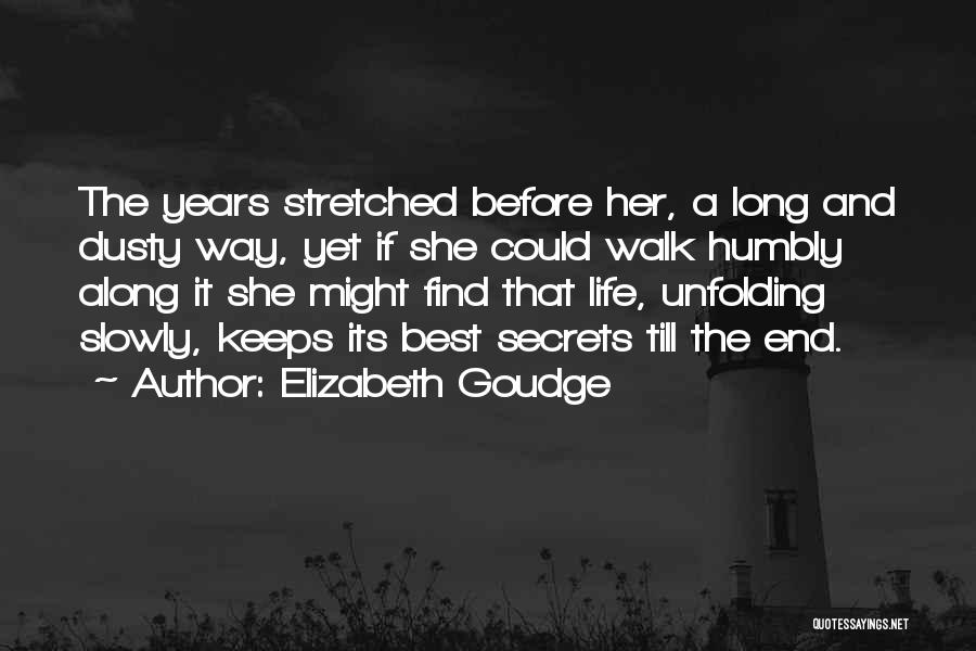 Elizabeth Goudge Quotes: The Years Stretched Before Her, A Long And Dusty Way, Yet If She Could Walk Humbly Along It She Might