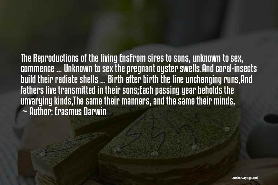 Erasmus Darwin Quotes: The Reproductions Of The Living Ensfrom Sires To Sons, Unknown To Sex, Commence ... Unknown To Sex The Pregnant Oyster