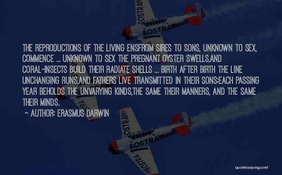 Erasmus Darwin Quotes: The Reproductions Of The Living Ensfrom Sires To Sons, Unknown To Sex, Commence ... Unknown To Sex The Pregnant Oyster