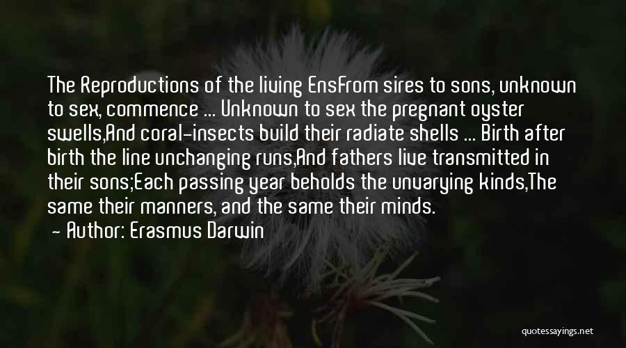 Erasmus Darwin Quotes: The Reproductions Of The Living Ensfrom Sires To Sons, Unknown To Sex, Commence ... Unknown To Sex The Pregnant Oyster