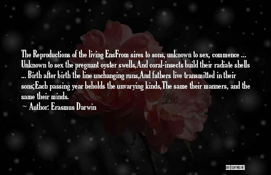 Erasmus Darwin Quotes: The Reproductions Of The Living Ensfrom Sires To Sons, Unknown To Sex, Commence ... Unknown To Sex The Pregnant Oyster
