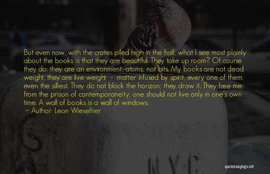 Leon Wieseltier Quotes: But Even Now, With The Crates Piled High In The Hall, What I See Most Plainly About The Books Is