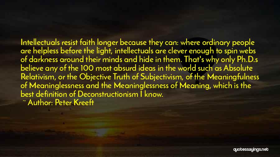 Peter Kreeft Quotes: Intellectuals Resist Faith Longer Because They Can: Where Ordinary People Are Helpless Before The Light, Intellectuals Are Clever Enough To