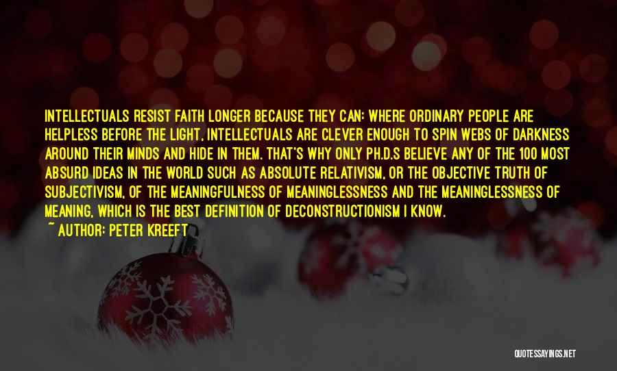 Peter Kreeft Quotes: Intellectuals Resist Faith Longer Because They Can: Where Ordinary People Are Helpless Before The Light, Intellectuals Are Clever Enough To