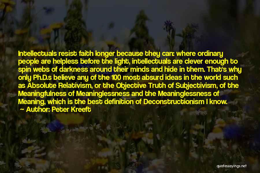 Peter Kreeft Quotes: Intellectuals Resist Faith Longer Because They Can: Where Ordinary People Are Helpless Before The Light, Intellectuals Are Clever Enough To