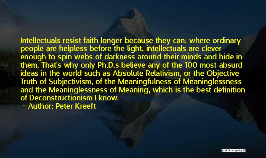 Peter Kreeft Quotes: Intellectuals Resist Faith Longer Because They Can: Where Ordinary People Are Helpless Before The Light, Intellectuals Are Clever Enough To