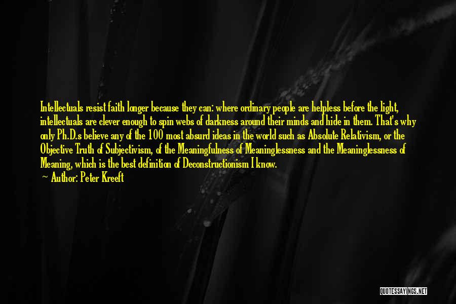 Peter Kreeft Quotes: Intellectuals Resist Faith Longer Because They Can: Where Ordinary People Are Helpless Before The Light, Intellectuals Are Clever Enough To