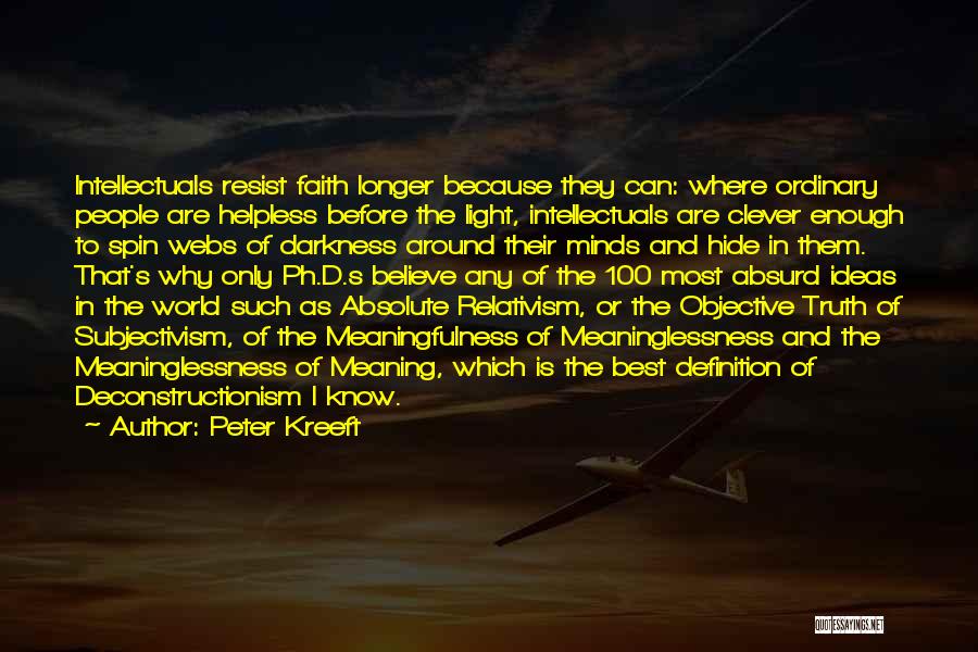 Peter Kreeft Quotes: Intellectuals Resist Faith Longer Because They Can: Where Ordinary People Are Helpless Before The Light, Intellectuals Are Clever Enough To