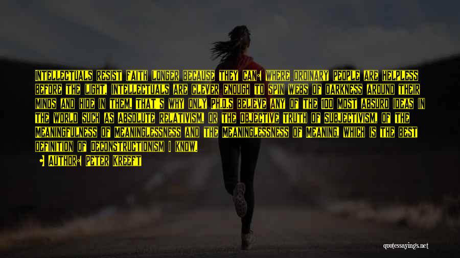 Peter Kreeft Quotes: Intellectuals Resist Faith Longer Because They Can: Where Ordinary People Are Helpless Before The Light, Intellectuals Are Clever Enough To