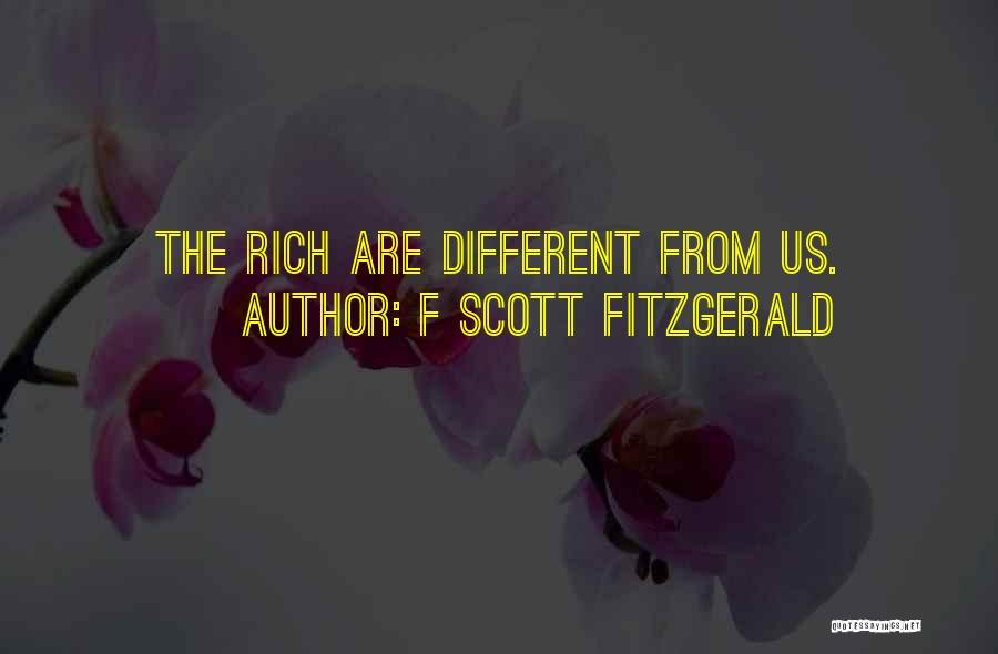 F Scott Fitzgerald Quotes: The Rich Are Different From Us.