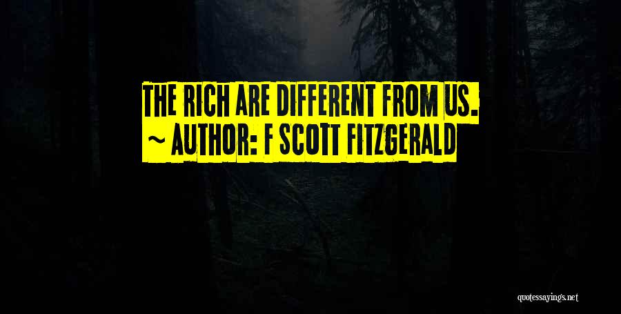 F Scott Fitzgerald Quotes: The Rich Are Different From Us.