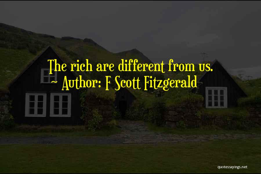 F Scott Fitzgerald Quotes: The Rich Are Different From Us.