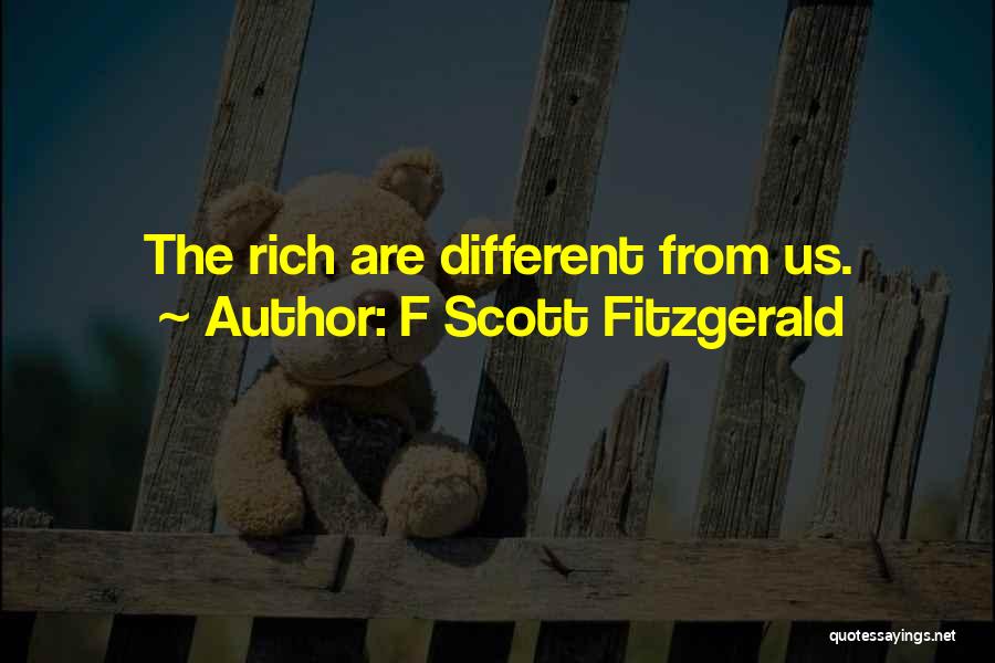 F Scott Fitzgerald Quotes: The Rich Are Different From Us.