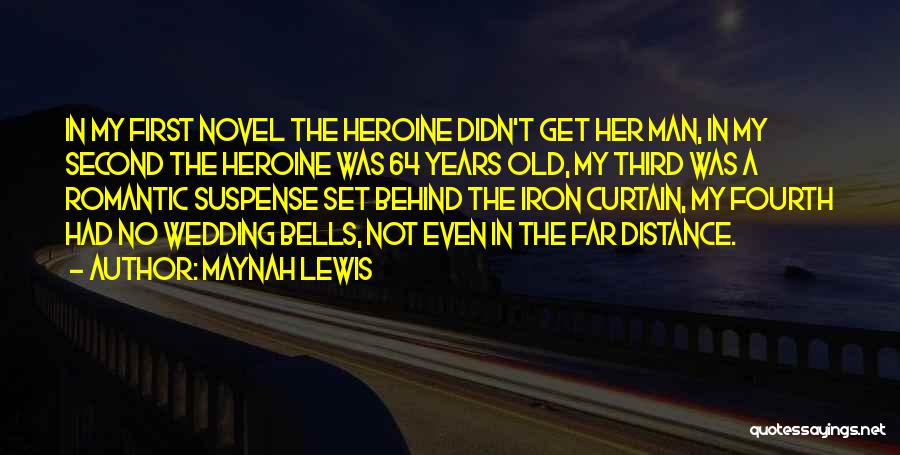 Maynah Lewis Quotes: In My First Novel The Heroine Didn't Get Her Man, In My Second The Heroine Was 64 Years Old, My