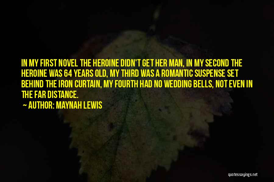 Maynah Lewis Quotes: In My First Novel The Heroine Didn't Get Her Man, In My Second The Heroine Was 64 Years Old, My