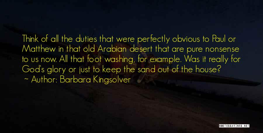 Barbara Kingsolver Quotes: Think Of All The Duties That Were Perfectly Obvious To Paul Or Matthew In That Old Arabian Desert That Are