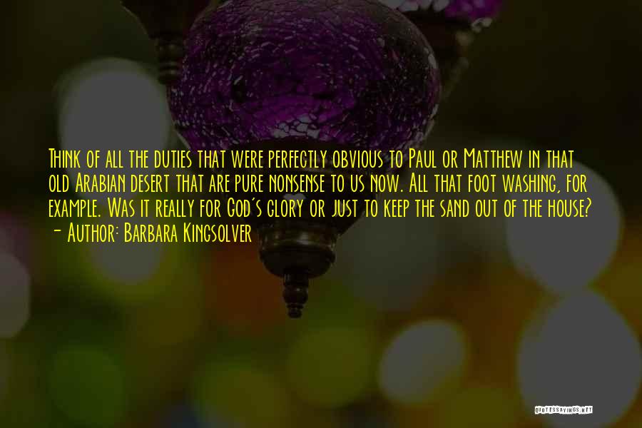 Barbara Kingsolver Quotes: Think Of All The Duties That Were Perfectly Obvious To Paul Or Matthew In That Old Arabian Desert That Are