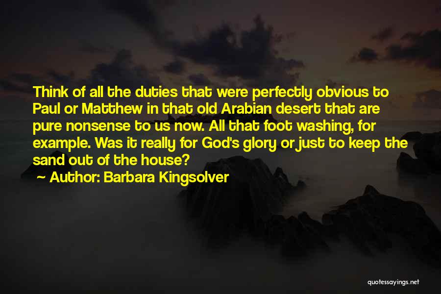 Barbara Kingsolver Quotes: Think Of All The Duties That Were Perfectly Obvious To Paul Or Matthew In That Old Arabian Desert That Are