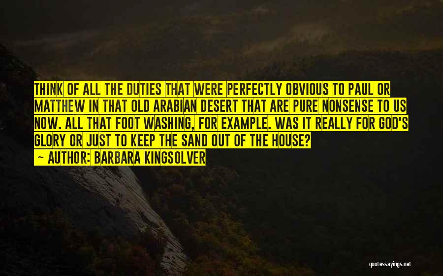 Barbara Kingsolver Quotes: Think Of All The Duties That Were Perfectly Obvious To Paul Or Matthew In That Old Arabian Desert That Are