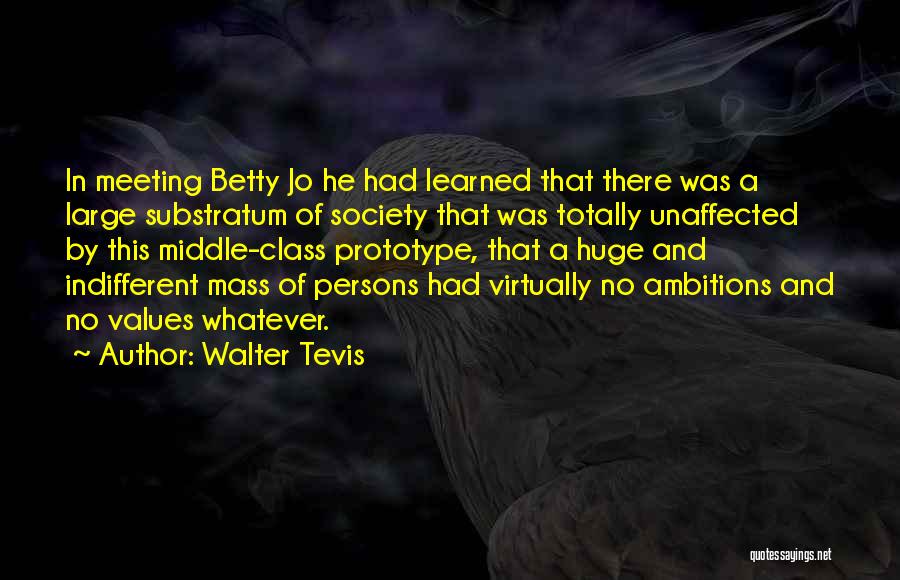 Walter Tevis Quotes: In Meeting Betty Jo He Had Learned That There Was A Large Substratum Of Society That Was Totally Unaffected By