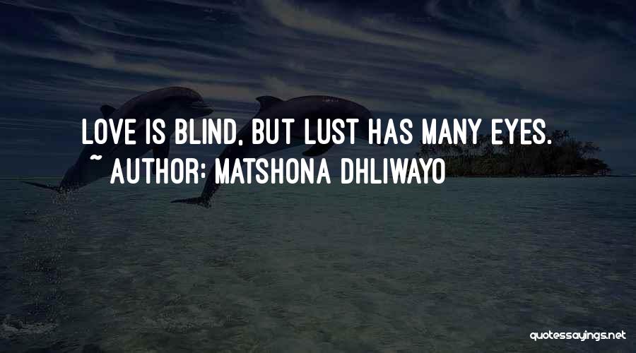 Matshona Dhliwayo Quotes: Love Is Blind, But Lust Has Many Eyes.