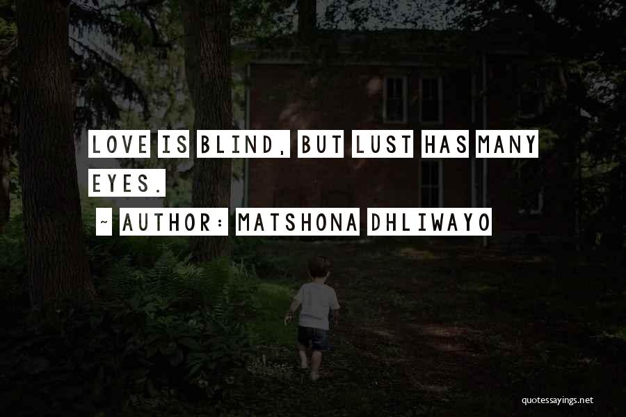 Matshona Dhliwayo Quotes: Love Is Blind, But Lust Has Many Eyes.