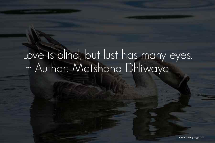 Matshona Dhliwayo Quotes: Love Is Blind, But Lust Has Many Eyes.