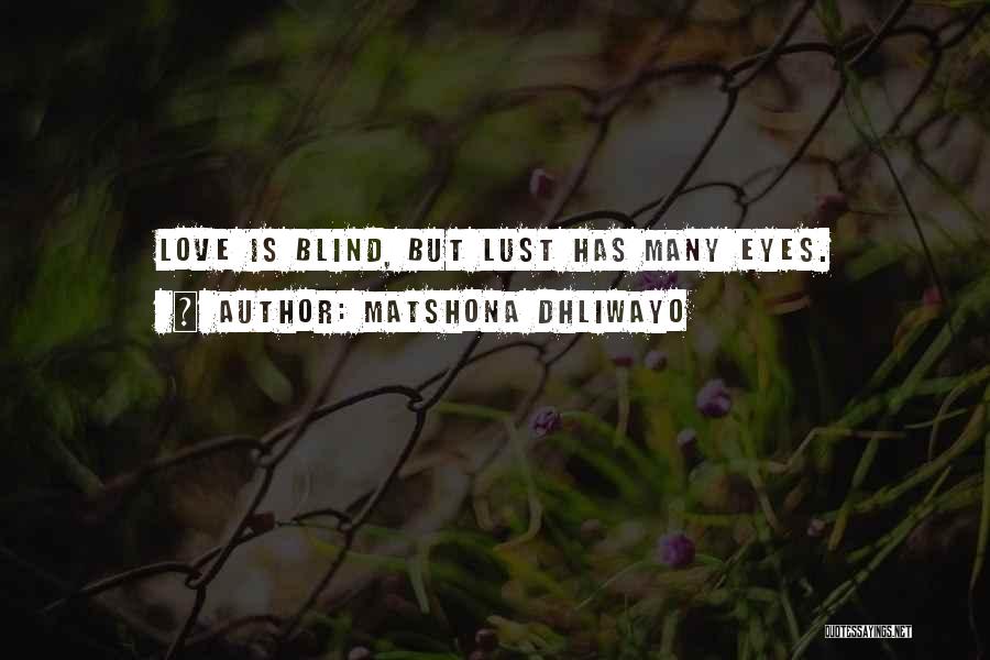 Matshona Dhliwayo Quotes: Love Is Blind, But Lust Has Many Eyes.