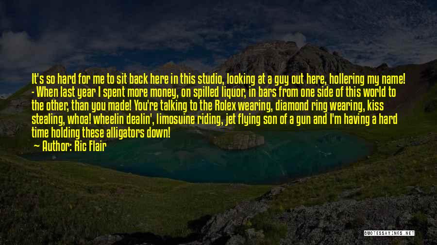 Ric Flair Quotes: It's So Hard For Me To Sit Back Here In This Studio, Looking At A Guy Out Here, Hollering My