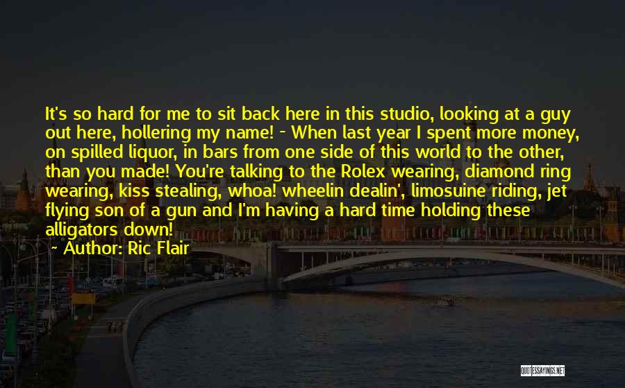 Ric Flair Quotes: It's So Hard For Me To Sit Back Here In This Studio, Looking At A Guy Out Here, Hollering My