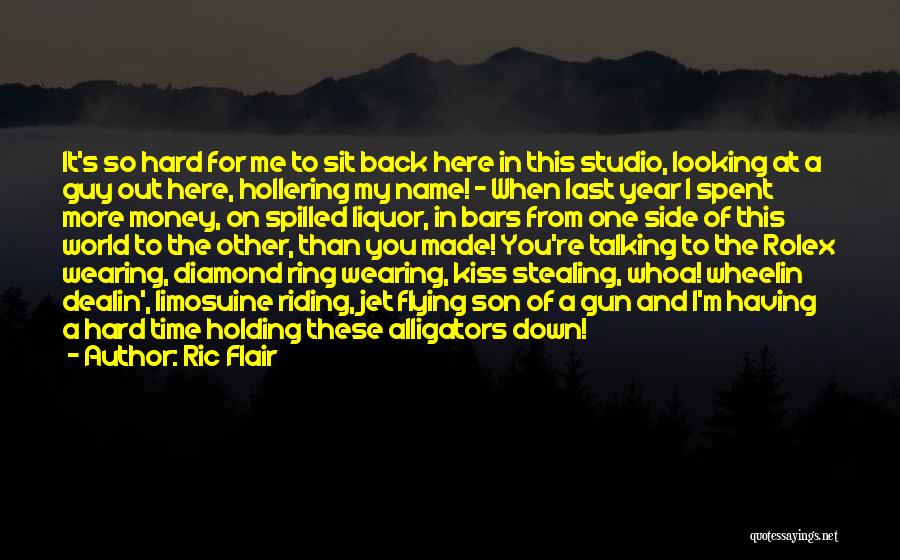Ric Flair Quotes: It's So Hard For Me To Sit Back Here In This Studio, Looking At A Guy Out Here, Hollering My