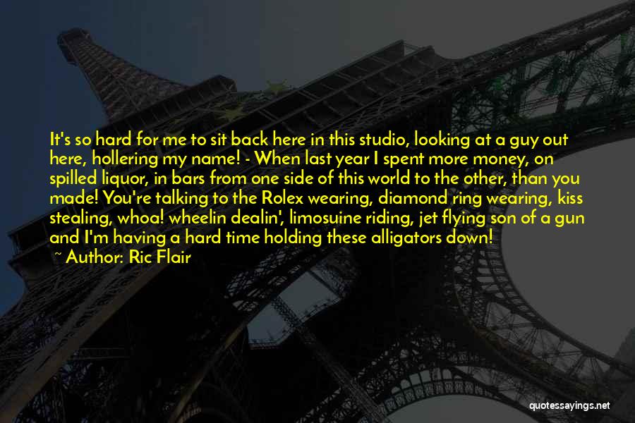 Ric Flair Quotes: It's So Hard For Me To Sit Back Here In This Studio, Looking At A Guy Out Here, Hollering My