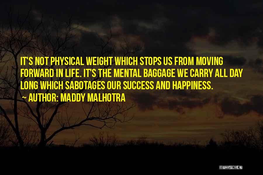 Maddy Malhotra Quotes: It's Not Physical Weight Which Stops Us From Moving Forward In Life. It's The Mental Baggage We Carry All Day