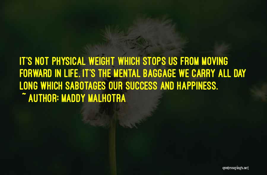 Maddy Malhotra Quotes: It's Not Physical Weight Which Stops Us From Moving Forward In Life. It's The Mental Baggage We Carry All Day