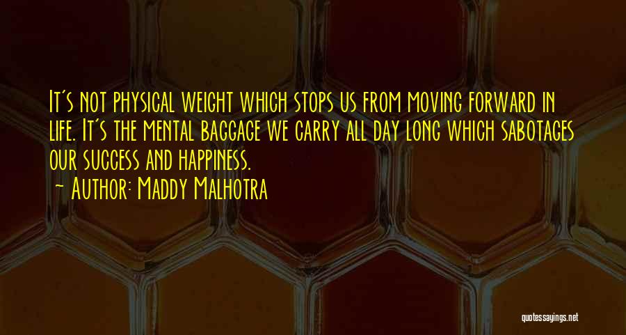 Maddy Malhotra Quotes: It's Not Physical Weight Which Stops Us From Moving Forward In Life. It's The Mental Baggage We Carry All Day