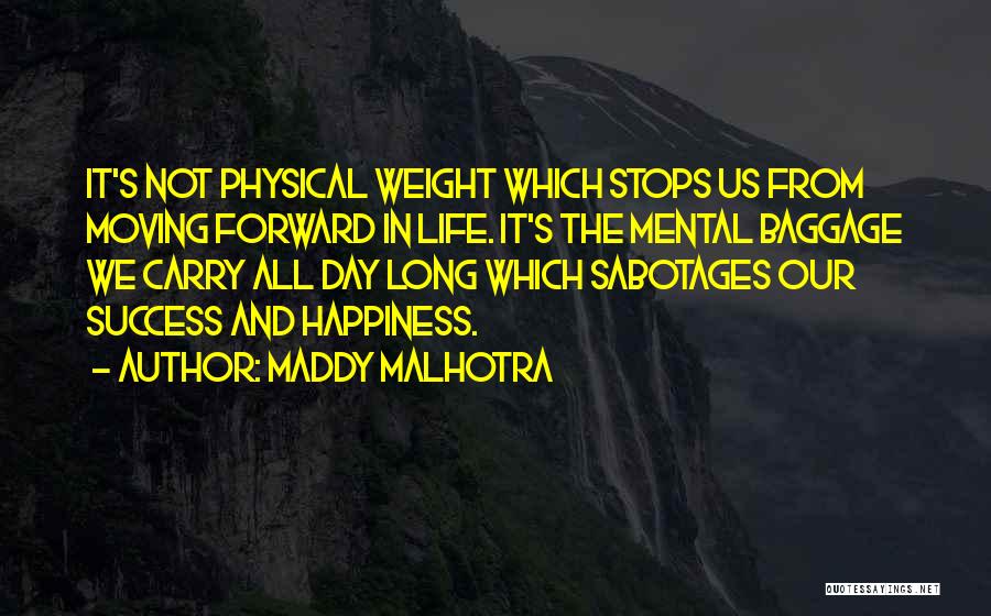 Maddy Malhotra Quotes: It's Not Physical Weight Which Stops Us From Moving Forward In Life. It's The Mental Baggage We Carry All Day