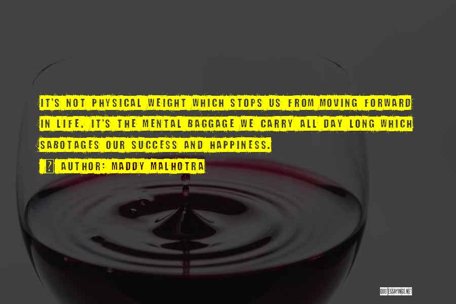 Maddy Malhotra Quotes: It's Not Physical Weight Which Stops Us From Moving Forward In Life. It's The Mental Baggage We Carry All Day